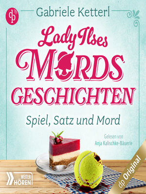 cover image of Spiel, Satz und Mord--Bayrische Krimikomödie--Lady Ilses Mord(s)geschichten-Reihe, Band 1 (Ungekürzt)